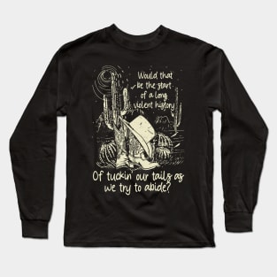 Would That Be The Start Of A Long, Violent History Of Tuckin' Our Tails As We Try To Abide Hat Cowgirl Long Sleeve T-Shirt